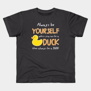 Always Be Yourself Unless You Can Be A Duck Then Always Be A Duck Kids T-Shirt